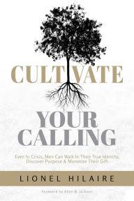 Title: Cultivate Your Calling, Author: Lionel Hilaire