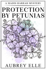 Title: Protection by Petunias, Author: Aubrey Elle