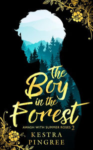 Title: The Boy in the Forest, Author: Kestra Pingree