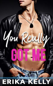 Title: You Really Got Me, Author: Erika Kelly