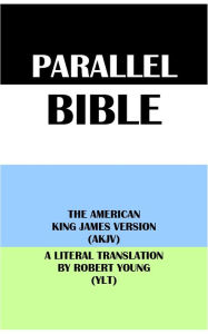 Title: PARALLEL BIBLE: THE AMERICAN KING JAMES VERSION (AKJV) & A LITERAL TRANSLATION BY ROBERT YOUNG (YLT), Author: Michael Peter (stone) Engelbrite