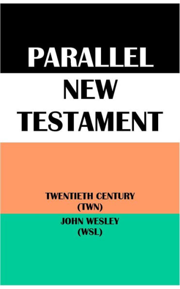 PARALLEL NEW TESTAMENT: TWENTIETH CENTURY (TWN) & JOHN WESLEY (WSL)