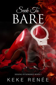Title: Seek To Bare (Seeking In Romance Book #3): African American Romance, Author: Keke Renee