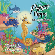 Title: Prince Hippy, The Lil Longsnout Seahorse, Author: Adriana S. Jasso