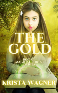 Title: THE GOLD: The Magical Forest Series (Book #1), Author: Krista Wagner