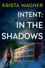 Intent: In the Shadows: A YA Christian Mystery Suspense