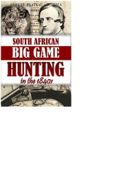 Title: South African Big Game Hunting in the 1840s, Author: William Cotton Oswell