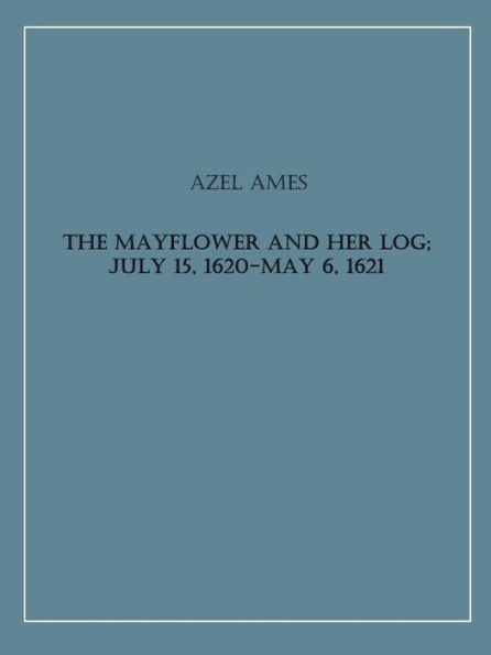 The Mayflower and Her Log; July 15, 1620-May 6, 1621 Complete