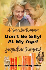 Title: Don't Be Silly! At My Age?: A Better Late Romance, Author: Jacqueline Diamond