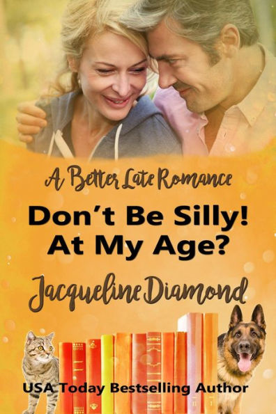 Don't Be Silly! At My Age?: A Better Late Romance