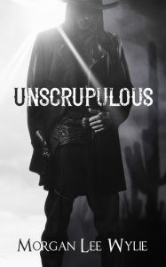 Title: Unscrupulous: A Romantic Western Adventure Novel, Author: Morgan Lee Wylie