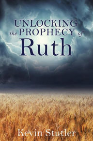 Title: Unlocking the Prophecy of Ruth, Author: Kevin Stutler
