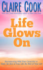 Life Glows On: Reconnecting With Your Creativity to Make the Rest of Your Life the Best of Your Life