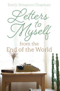 Title: Letters to Myself from the End of the World, Author: Emily Stimpson Chapman