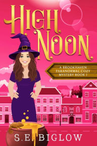Title: High Noon (A Paranormal Amateur Sleuth Mystery), Author: S. E. Biglow