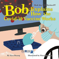 Title: Bob Explains How the Covid-19 Vaccine Works, Author: Ziyu Huang