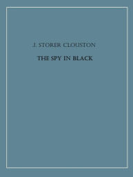 Title: The Spy in Black, Author: J. Storer Clouston