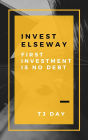 INVEST ELSEWAY: First Investment Is NO DEBT