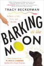 Barking At the Moon: A Story of Life, Love, and Kibble