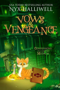 Title: Vows & Vengeance, Confessions of a Closet Medium, Book 4, Author: Nyx Halliwell