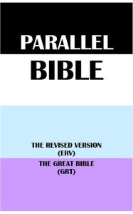 Title: PARALLEL BIBLE: THE REVISED VERSION (ERV) & THE GREAT BIBLE (GRT), Author: Translation Committees