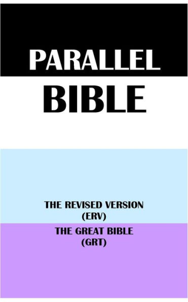 PARALLEL BIBLE: THE REVISED VERSION (ERV) & THE GREAT BIBLE (GRT)