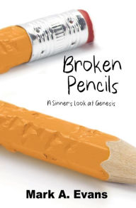 Title: Broken Pencils: A Sinner's Look at Genesis, Author: Mark Evans