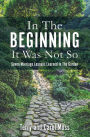 In The Beginning It Was Not So: Seven Marriage Lessons Learned In The Garden