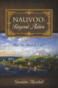 Title: Nauvoo: Beyond Adieu: Have You Heard the Call?, Author: Geraldine Marshall