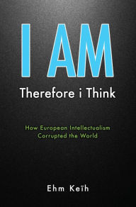 Title: I AM: Therefore i Think, Author: Ehm Keih