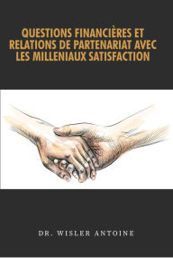 Title: QUESTIONS FINANCIERES ET RELATIONS DE PARTENARIAT AVEC LES MILLENIAUX SATISFACTION, Author: Dr. Wisler Antoine