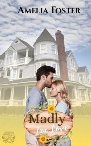 Title: Madly Inn Love: A small town rivals to lovers contemporary romance novel, Author: Amelia Foster