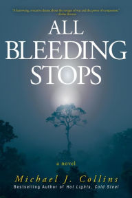 Title: All Bleeding Stops, Author: Michael J Collins