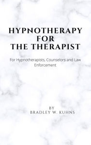 Title: Hypnotherapy For The Therapist, Author: Bradley Kuhns