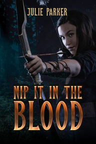 Title: Nip it in the Blood, Author: Julie Parker