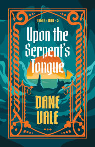 Title: Upon the Serpent's Tongue, Author: Dane Vale