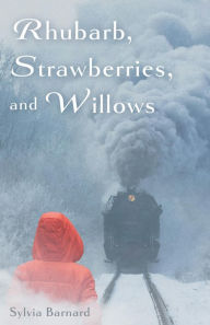 Title: Rhubarb, Strawberries, and Willows, Author: Sylvia Barnard