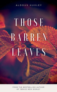 Title: Those Barren Leaves: A Novel, Author: Aldous Huxley