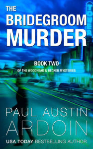 Title: The Bridegroom Murder, Author: Paul Austin Ardoin