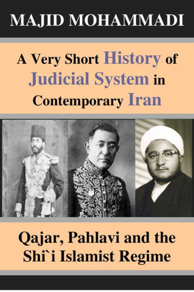 A Very Short History of Judicial System in Contemporary Iran: Qajar, Pahlavi and the Shi'i Islamist Regime