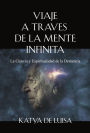 VIAJE A TRAVES DE LA MENTE INFINITA: La Ciencia y Espiritualidad de la Demencia