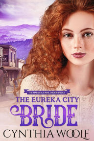 Title: The Eureka City Bride: a sweet mail order bride historical western romance novel, Author: Cynthia Woolf