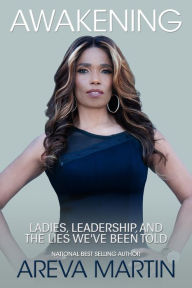 Title: Awakening: Ladies, Leadership, and the Lies We've Been Told, Author: Areva Martin