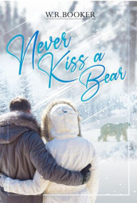 Title: Never Kiss a Bear, Author: W. R. Booker