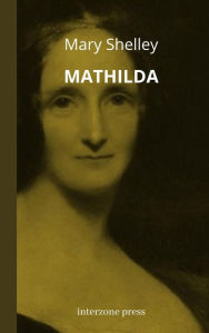 Title: Mathilda, Author: Mary Shelley