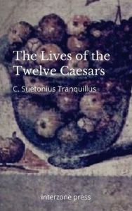 Title: The Lives of the Twelve Caesars, Author: C. Suetonius Tranquillus