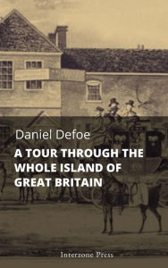 Title: A Tour Through The Whole Island of Great Britain, Author: Daniel Defoe