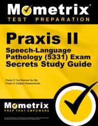 Title: Praxis II Speech-Language Pathology (5331) Exam Secrets Study Guide: Praxis II Test Review for the Praxis II: Subject Assessments, Author: Mometrix