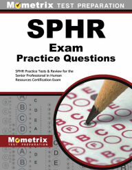 Title: SPHR Exam Practice Questions: SPHR Practice Tests & Review for the Senior Professional in Human Resources Certification Exam, Author: Mometrix