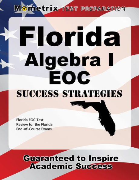 Florida Algebra I EOC Success Strategies Study Guide: Florida EOC Test Review for the Florida End-of-Course Exams